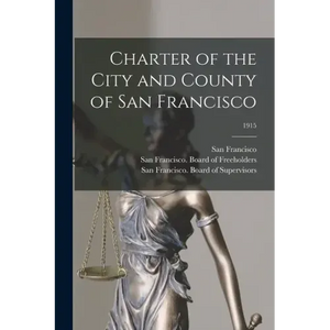 Charter of the City and County of San Francisco; 1915 - Paperback