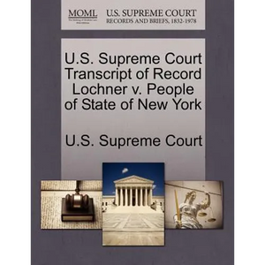 U.S. Supreme Court Transcript of Record Lochner V. People of State of New York - Paperback