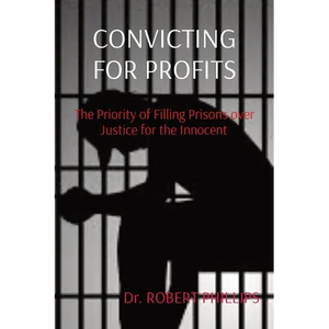 Convicting for Profits: The Priority of Filling Prisons over Justice for the Innocent - Paperback
