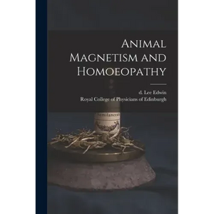 Animal Magnetism and Homoeopathy - Paperback