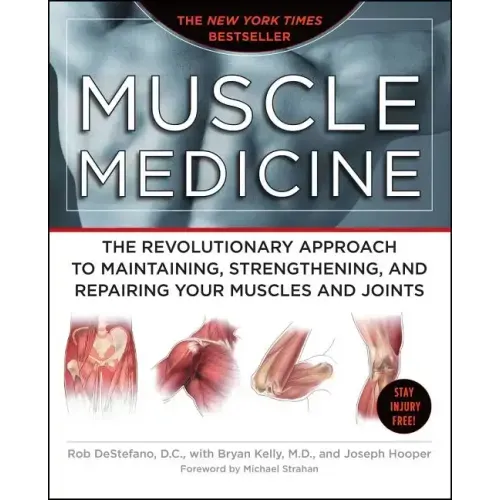Muscle Medicine: The Revolutionary Approach to Maintaining, Strengthening, and Repairing Your Muscles and Joints
