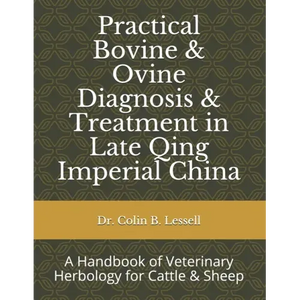 Practical Bovine & Ovine Diagnosis & Treatment in Late Qing Imperial China: A Handbook of Veterinary Herbology for Cattle & Sheep - Paperback