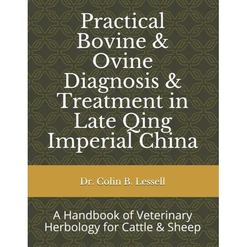 Practical Bovine & Ovine Diagnosis & Treatment in Late Qing Imperial China: A Handbook of Veterinary Herbology for Cattle & Sheep - Paperback
