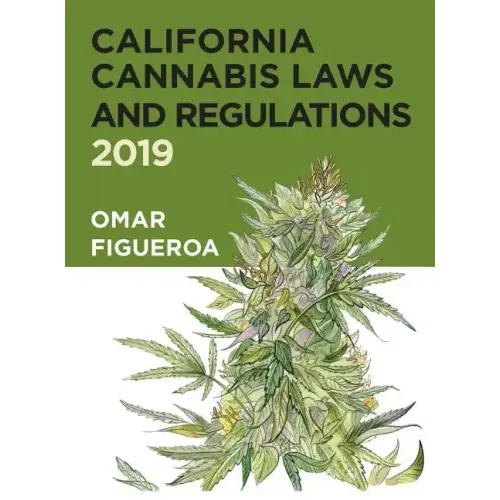 California Cannabis Laws and Regulations: 2019 Edition