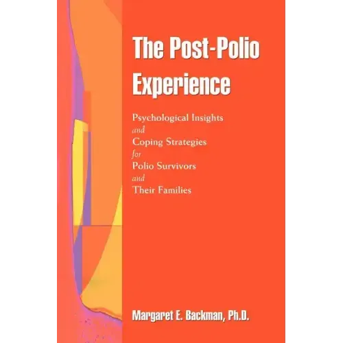 The Post-Polio Experience: Psychological Insights and Coping Strategies for Polio Survivors and Their Families