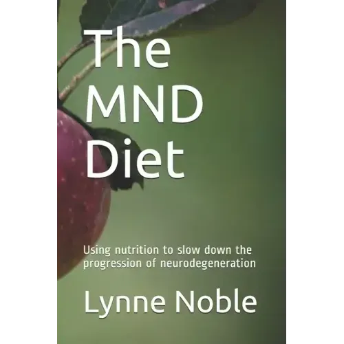 The MND Diet: Using nutrition to slow down the progression of neurodegeneration