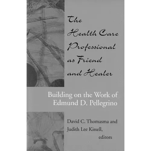 The Health Care Professional as Friend and Healer: Building on the Work of Edmund D. Pellegrino