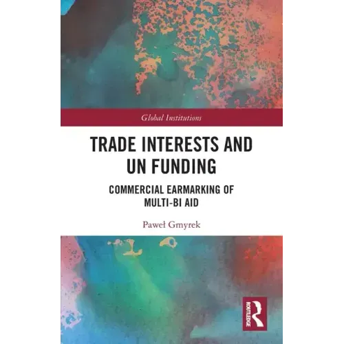 Trade Interests and UN Funding: Commercial Earmarking of Multi-bi Aid