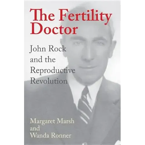 The Fertility Doctor: John Rock and the Reproductive Revolution