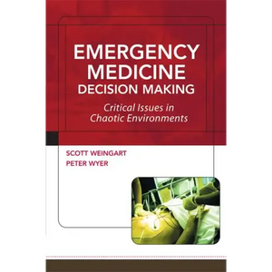 Emergency Medicine Decision Making: Critical Issues in Chaotic Environments: Critical Choices in Chaotic Environments - Paperback