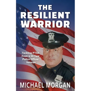 The Resilient Warrior: Tackling PTSD From a 30 Year Police Officer Veteran - Paperback