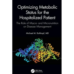 Optimizing Metabolic Status for the Hospitalized Patient: The Role of Macro- And Micronutrition on Disease Management - Paperback