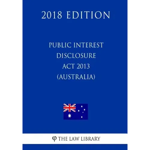 Public Interest Disclosure Act 2013 (Australia) (2018 Edition)