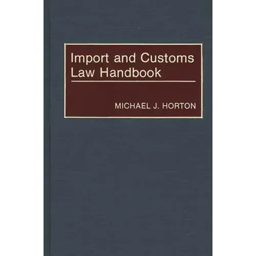 Import and Customs Law Handbook