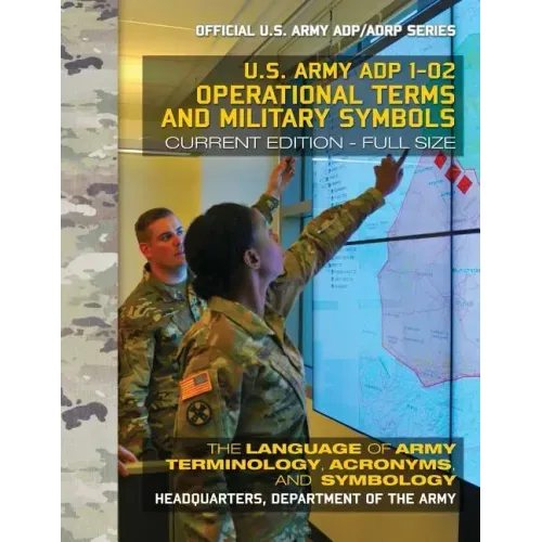 Operational Terms and Military Symbols: US Army ADP 1-02: The Language of Army Terminology, Acronyms and Symbology: Current, Full-Size Edition - Giant