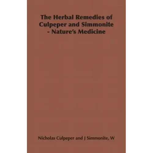 The Herbal Remedies of Culpeper and Simmonite - Nature's Medicine