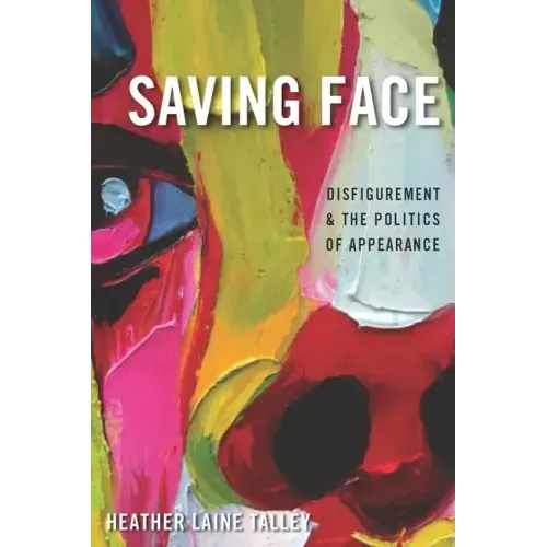 Saving Face: Disfigurement and the Politics of Appearance