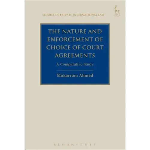 The Nature and Enforcement of Choice of Court Agreements: A Comparative Study