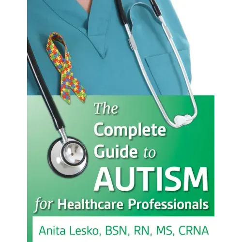Complete Guide to Autism & Healthcare: Advice for Medical Professionals and People on the Spectrum