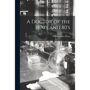 A Doctor of the 1870's and 80's - Paperback