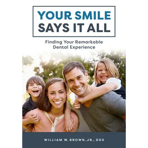Your Smile Says It All: Finding Your Remarkable Dental Experience - Paperback