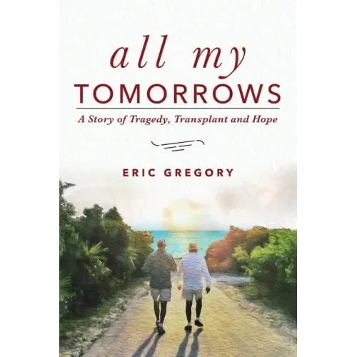 All My Tomorrows: A Story of Tragedy, Transplant and Hope