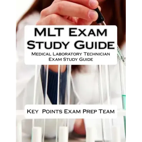 MLT Exam Study Guide: Medical Laboratory Technician Exam Study Guide