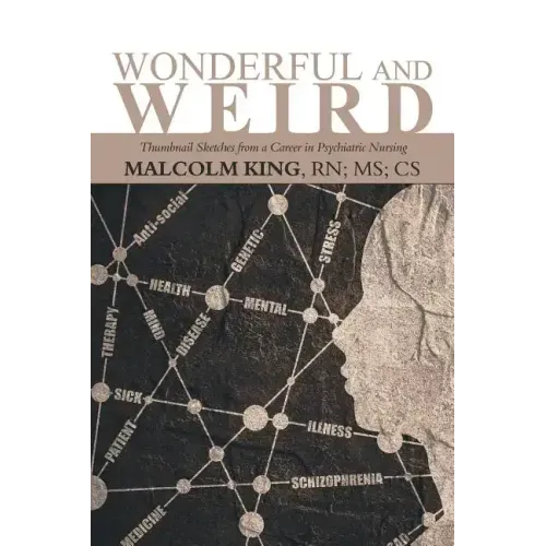 Wonderful and Weird: Thumbnail Sketches from a Career in Psychiatric Nursing