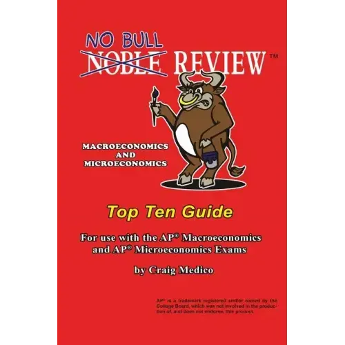 No Bull Review - Macroeconomics and Microeconomics Top Ten Guide: For use with the AP Macroeconomics and AP Microeconomics Exams
