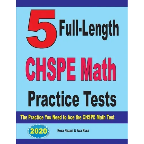 5 Full-Length CHSPE Math Practice Tests: The Practice You Need to Ace the CHSPE Mathematics Test