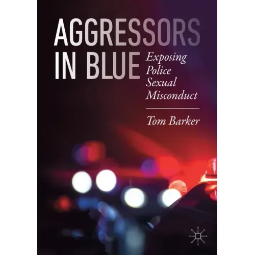 Aggressors in Blue: Exposing Police Sexual Misconduct