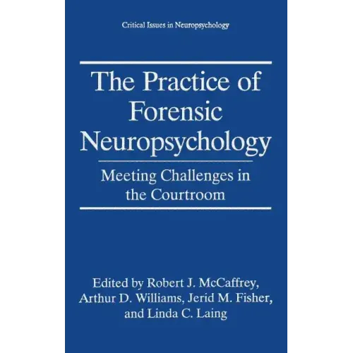 The Practice of Forensic Neuropsychology: Meeting Challenges in the Courtroom