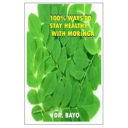 100% Ways to Stay Healthy with Moringa: Moringa (the Magic Tree)