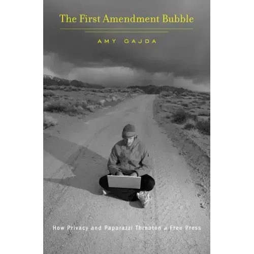 First Amendment Bubble: How Privacy and Paparazzi Threaten a Free Press