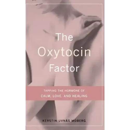 The Oxytocin Factor: Tapping the Hormone of Calm, Love, and Healing