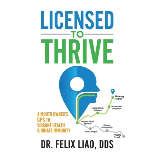 Licensed to Thrive: A Mouth Owner's GPS to Vibrant Health & Innate Immunity (FULL COLOR EDITION)