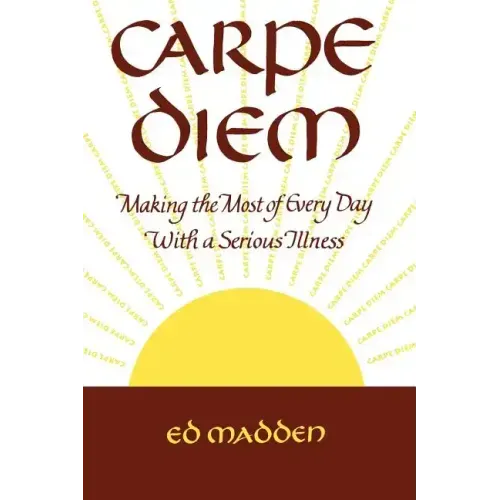 Carpe Diem: Enjoying Every Day with a Terminal Illness