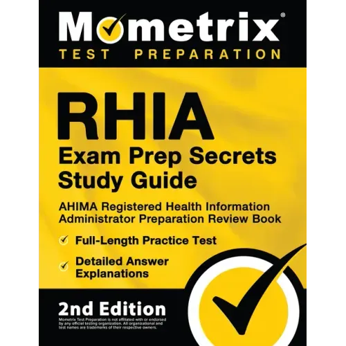 RHIA Exam Prep Secrets Study Guide - AHIMA Registered Health Information Administrator Preparation Review Book, Full-Length Practice Test, Detailed An