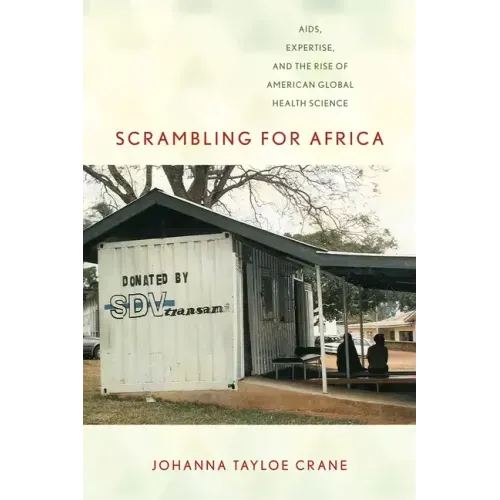 Scrambling for Africa: Aids, Expertise, and the Rise of American Global Health Science