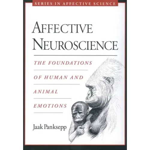 Affective Neuroscience: The Foundations of Human and Animal Emotions