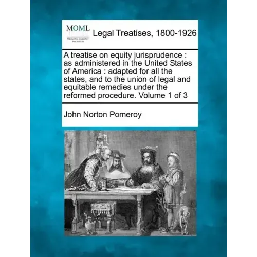 A treatise on equity jurisprudence: as administered in the United States of America: adapted for all the states, and to the union of legal and equitab