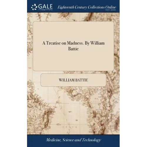 A Treatise on Madness. By William Battie