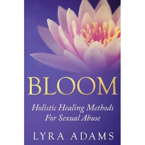 Bloom: Holistic Healing Methods For Sexual Abuse