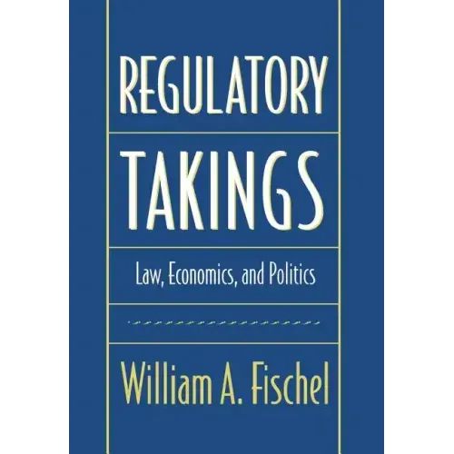 Regulatory Takings: Law, Economics, and Politics