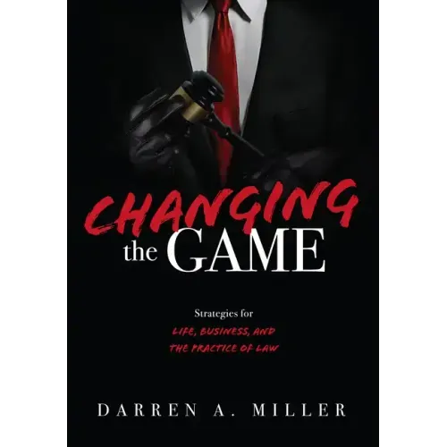 Changing the Game: Strategies for Life, Business, and the Practice of Law