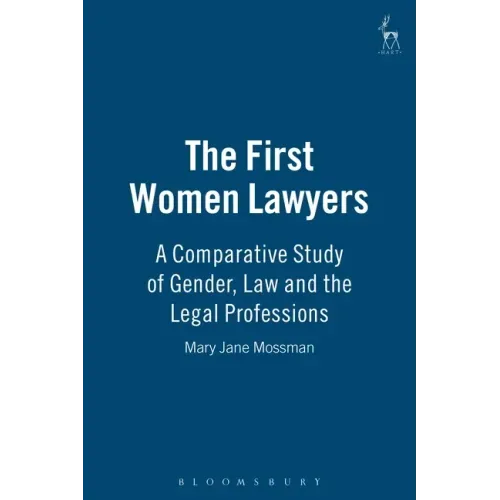 The First Women Lawyers: A Comparative Study of Gender, Law and the Legal Professions