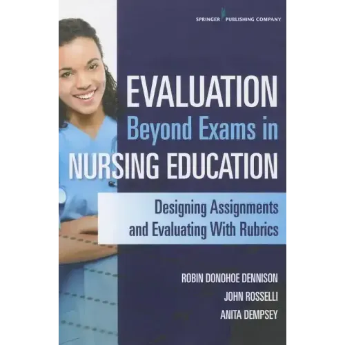 Evaluation Beyond Exams in Nursing Education: Designing Assignments and Evaluating with Rubrics