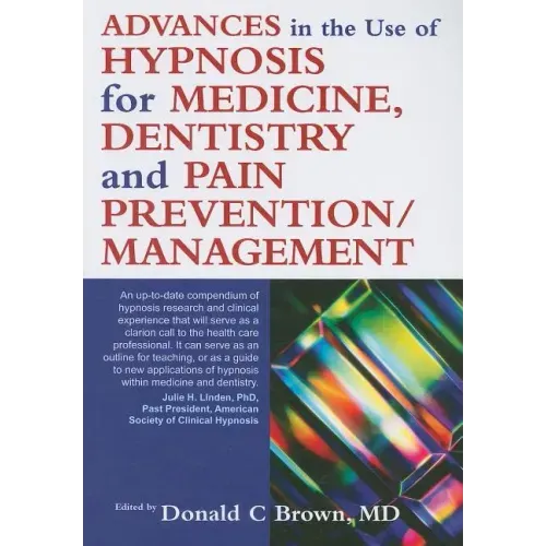 Advances in the Use of Hypnosis for Medicine, Dentistry and Pain Prevention/Management