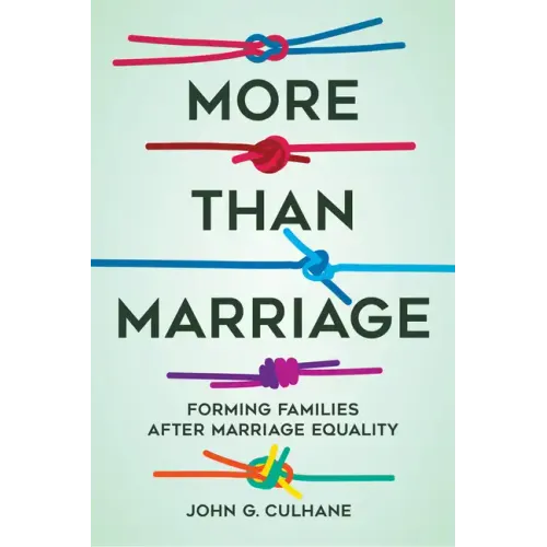 More Than Marriage: Forming Families After Marriage Equality