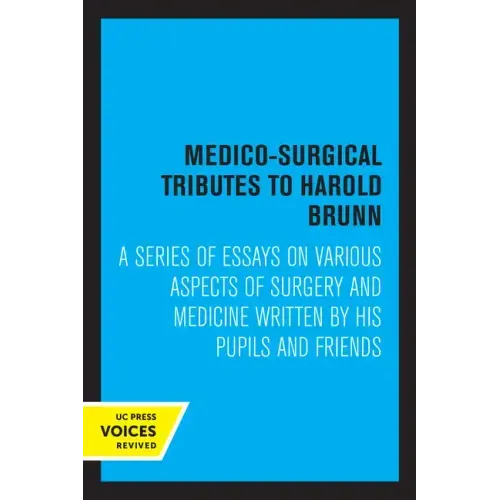 Medico-Surgical Tributes to Harold Brunn: A Series of Essays on Various Aspects of Surgery and Medicine Written by His Pupils and Friends